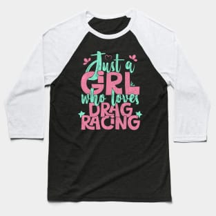 Just A Girl Who Loves Drag Racing Gift print Baseball T-Shirt